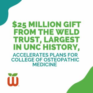 $25 Million Gift from The Weld Trust, Largest in UNC History, Accelerates Plans for College of Osteopathic Medicine